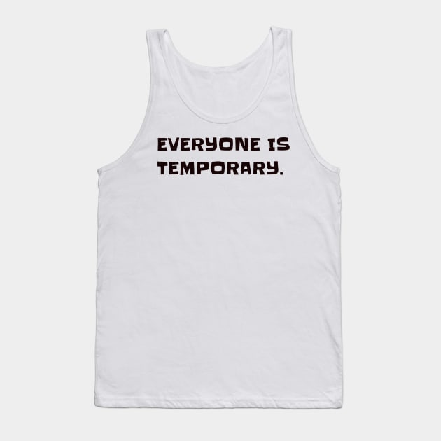 Everyone is temporary. Tank Top by CanvasCraft